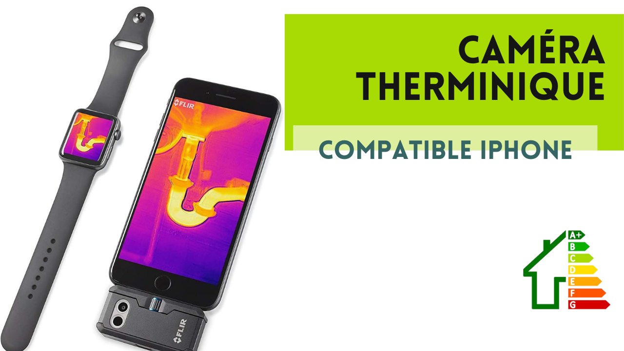 Les avantages des caméras thermiques compatible Iphone