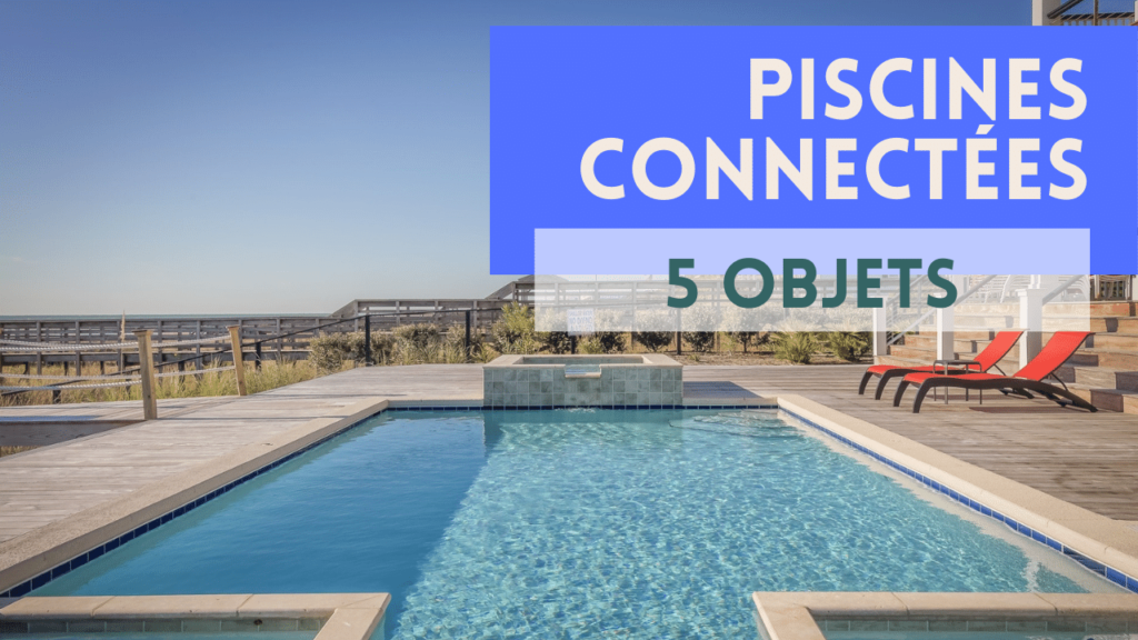 Piscine connectée : 7 objets connectés pour contrôler la qualité